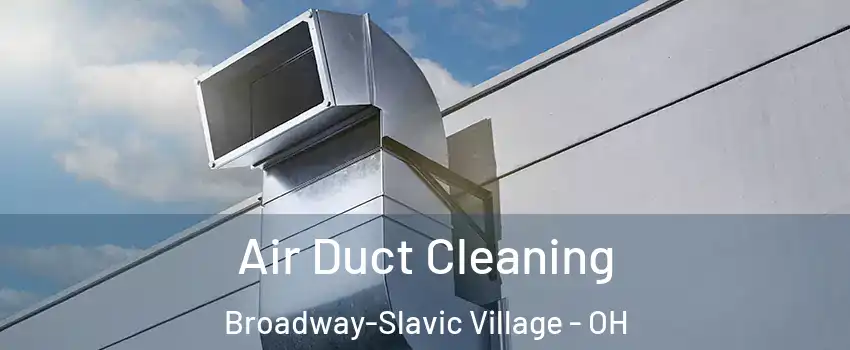 Air Duct Cleaning Broadway-Slavic Village - OH