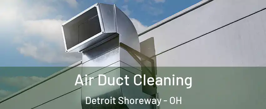 Air Duct Cleaning Detroit Shoreway - OH