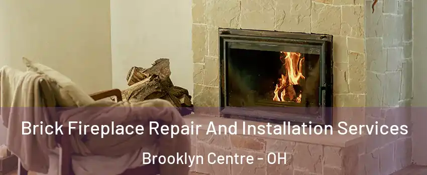 Brick Fireplace Repair And Installation Services Brooklyn Centre - OH