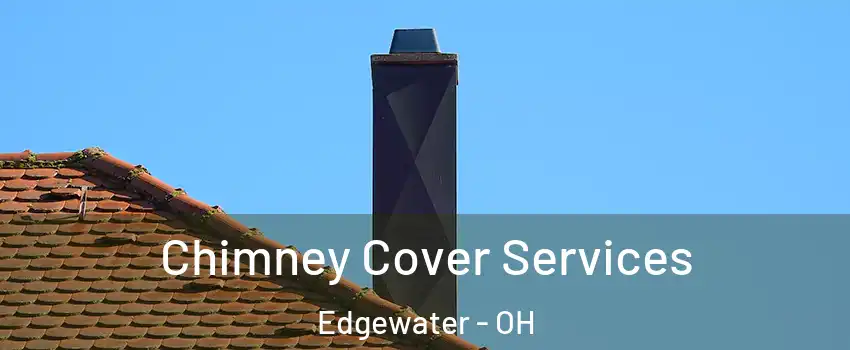 Chimney Cover Services Edgewater - OH