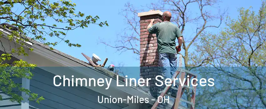 Chimney Liner Services Union-Miles - OH