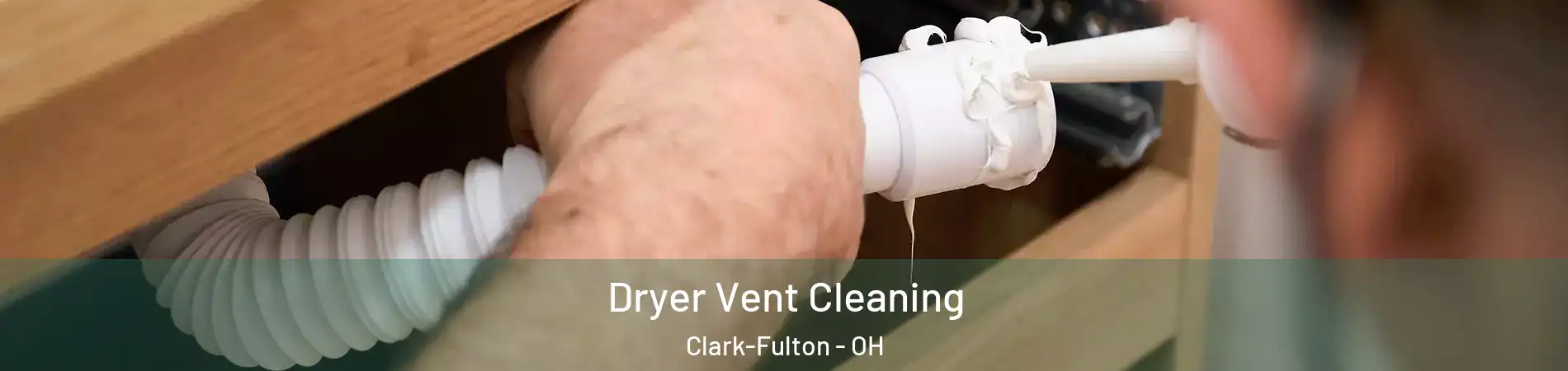 Dryer Vent Cleaning Clark-Fulton - OH