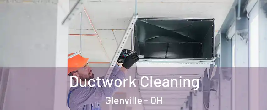 Ductwork Cleaning Glenville - OH