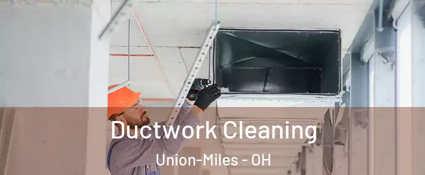 Ductwork Cleaning Union-Miles - OH