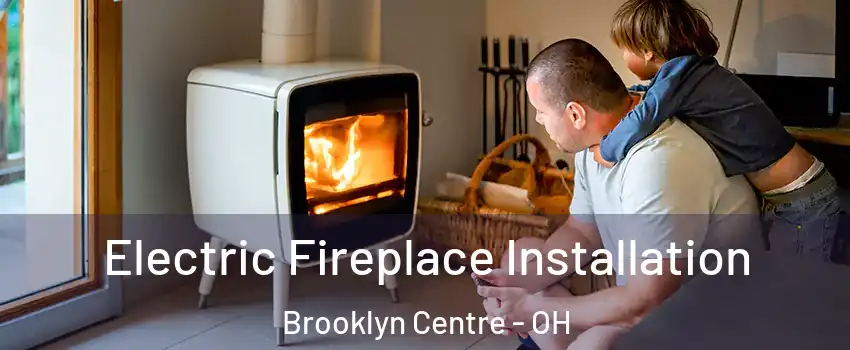 Electric Fireplace Installation Brooklyn Centre - OH