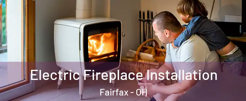 Electric Fireplace Installation Fairfax - OH