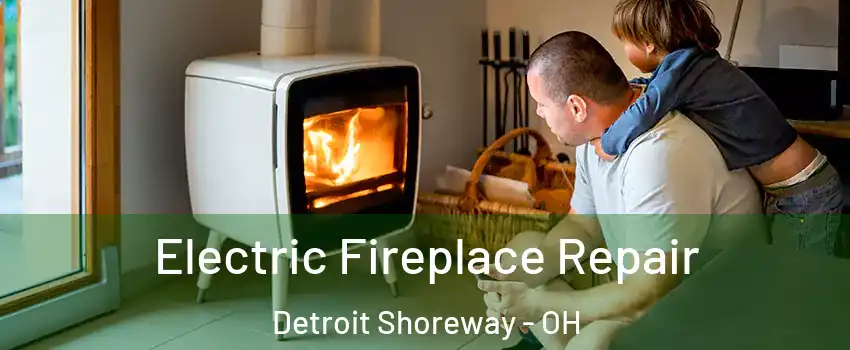 Electric Fireplace Repair Detroit Shoreway - OH