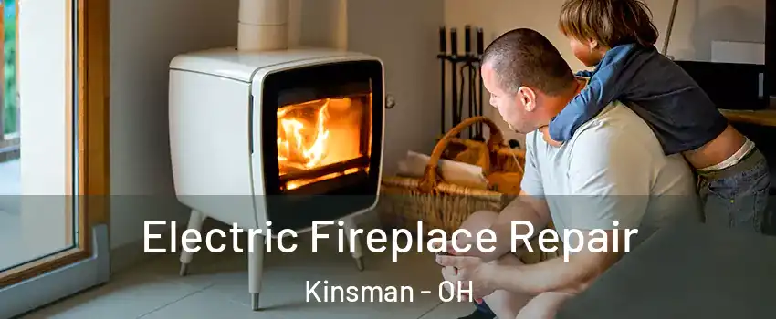 Electric Fireplace Repair Kinsman - OH