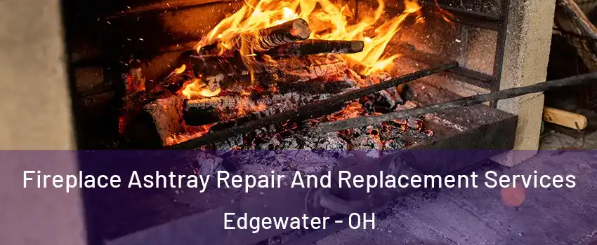 Fireplace Ashtray Repair And Replacement Services Edgewater - OH