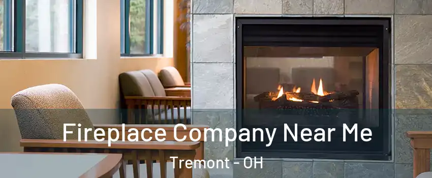 Fireplace Company Near Me Tremont - OH