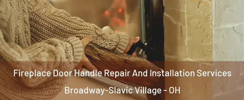 Fireplace Door Handle Repair And Installation Services Broadway-Slavic Village - OH