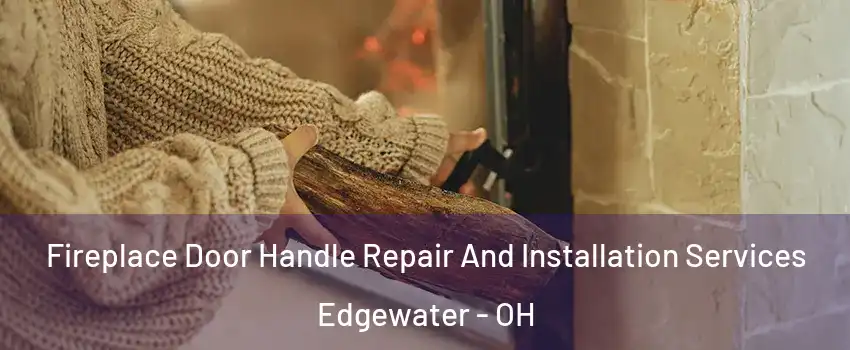 Fireplace Door Handle Repair And Installation Services Edgewater - OH