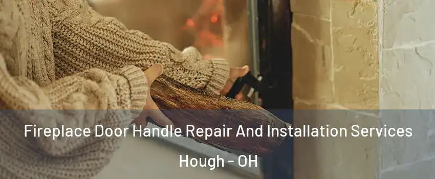 Fireplace Door Handle Repair And Installation Services Hough - OH