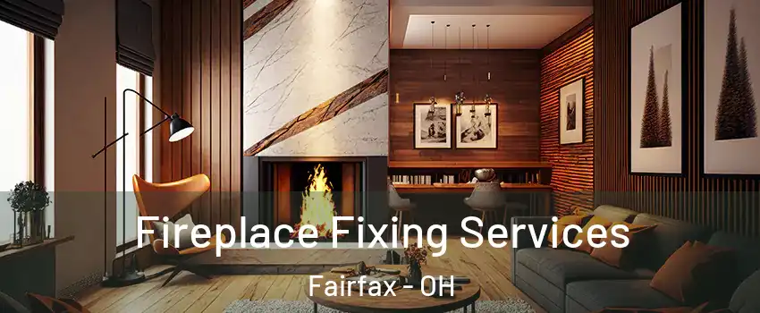 Fireplace Fixing Services Fairfax - OH