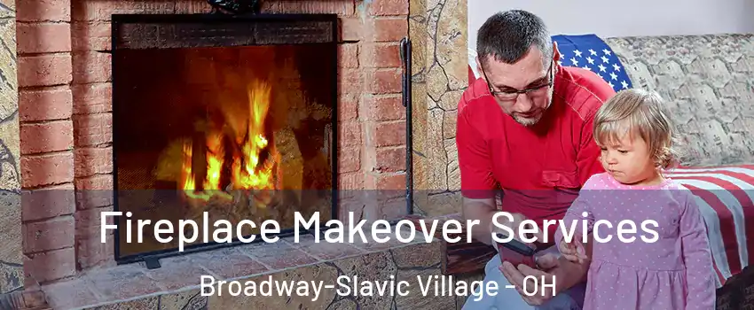 Fireplace Makeover Services Broadway-Slavic Village - OH