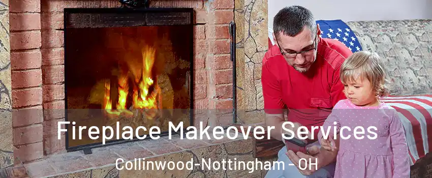 Fireplace Makeover Services Collinwood-Nottingham - OH