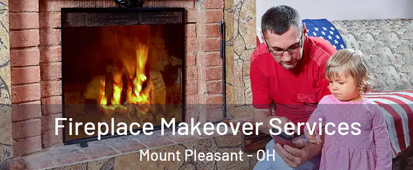 Fireplace Makeover Services Mount Pleasant - OH