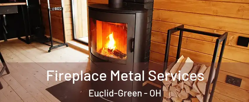 Fireplace Metal Services Euclid-Green - OH