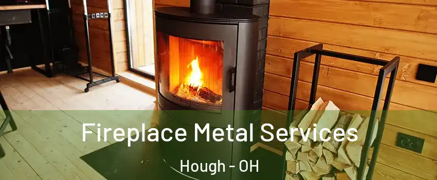 Fireplace Metal Services Hough - OH