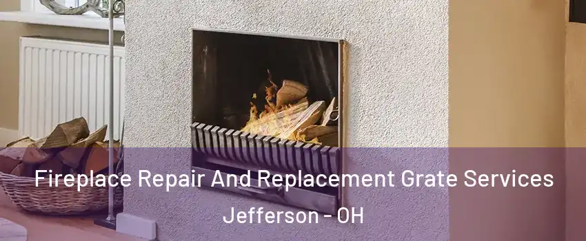 Fireplace Repair And Replacement Grate Services Jefferson - OH