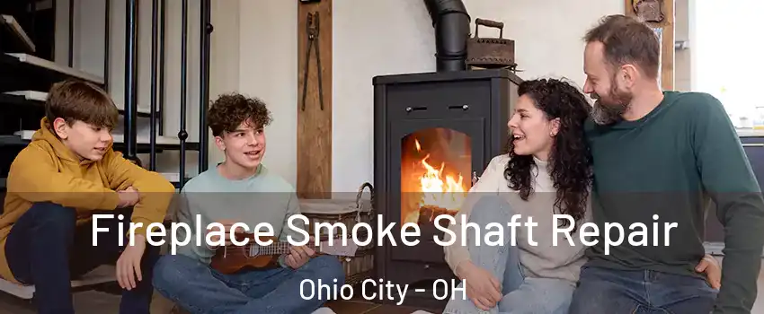 Fireplace Smoke Shaft Repair Ohio City - OH