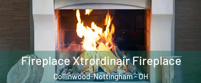 Fireplace Xtrordinair Fireplace Collinwood-Nottingham - OH