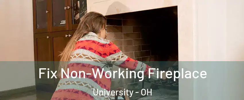 Fix Non-Working Fireplace University - OH