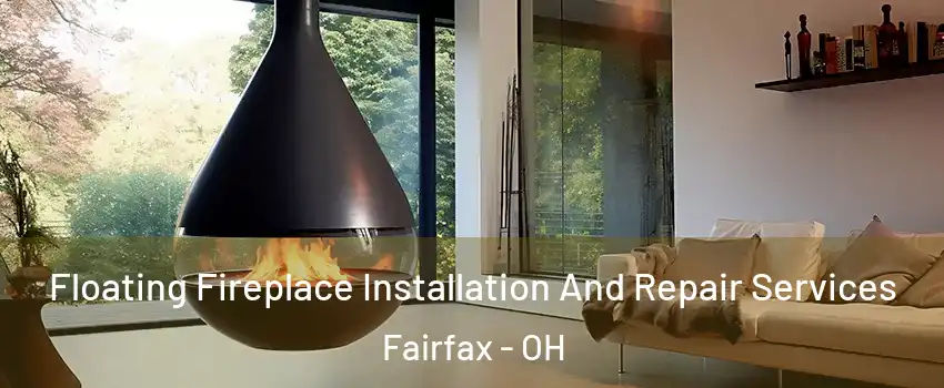 Floating Fireplace Installation And Repair Services Fairfax - OH