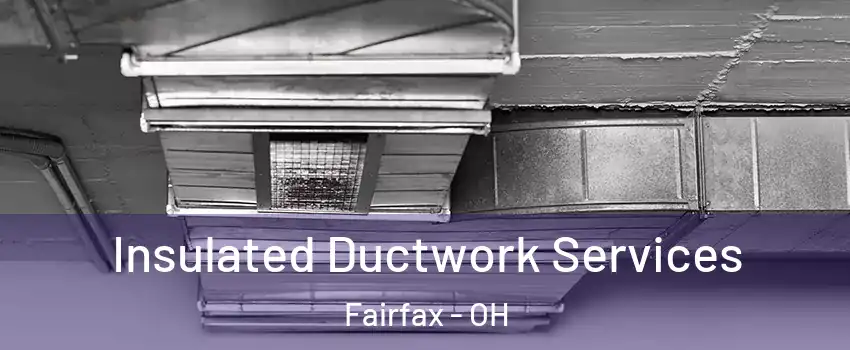 Insulated Ductwork Services Fairfax - OH