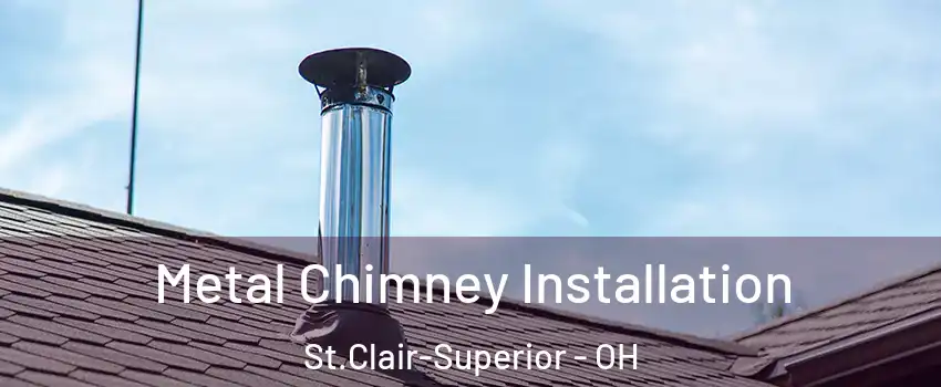 Metal Chimney Installation St.Clair-Superior - OH