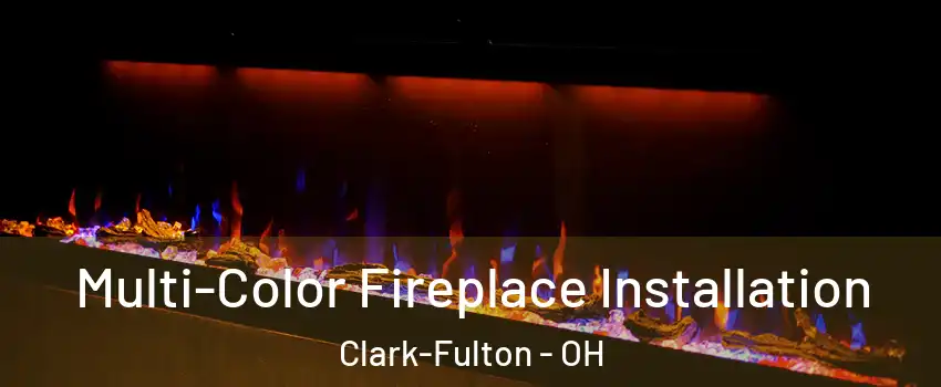 Multi-Color Fireplace Installation Clark-Fulton - OH