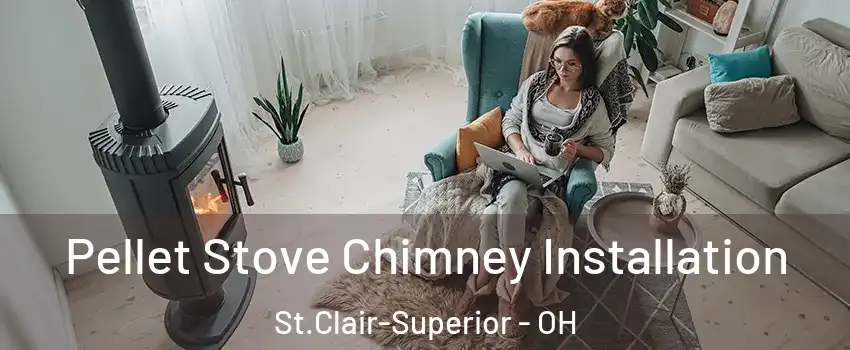 Pellet Stove Chimney Installation St.Clair-Superior - OH