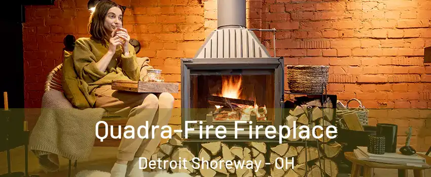 Quadra-Fire Fireplace Detroit Shoreway - OH