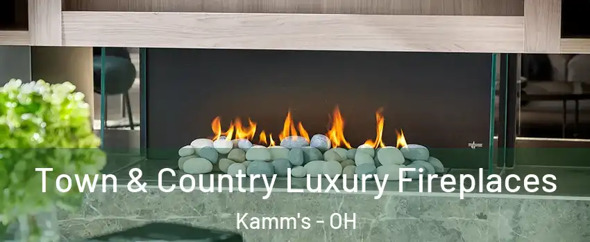 Town & Country Luxury Fireplaces Kamm's - OH