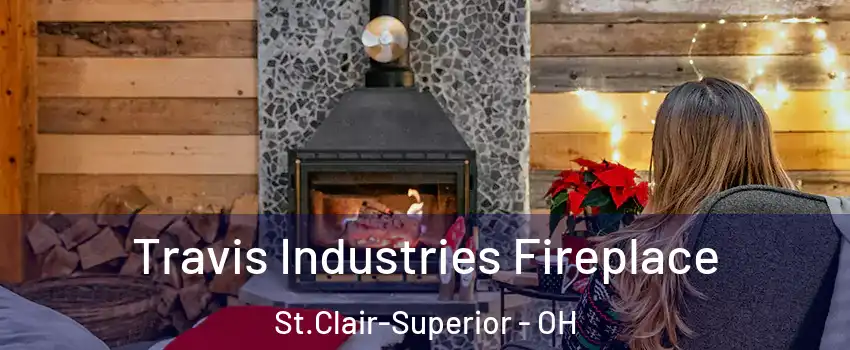 Travis Industries Fireplace St.Clair-Superior - OH