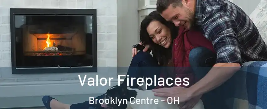 Valor Fireplaces Brooklyn Centre - OH