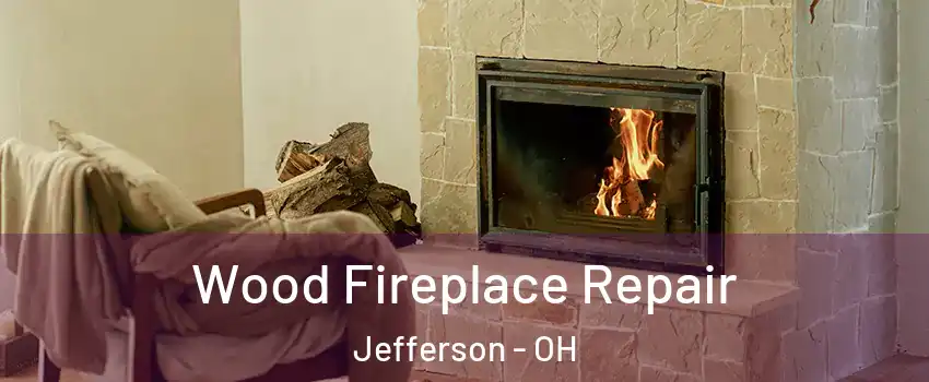 Wood Fireplace Repair Jefferson - OH