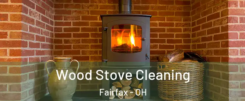 Wood Stove Cleaning Fairfax - OH